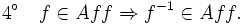 4^\circ\quad f\in Aff \Rightarrow f^{-1} \in Aff.\,\!