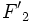 {F'}_2\,\!