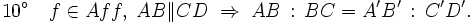 10^\circ\quad f\in Aff,\; AB \rVert CD\; \Rightarrow \; AB\,:\,BC = A'B'\,:\,C'D'.\,\!
