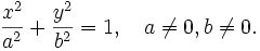 \frac{x^2}{a^2}+\frac{y^2}{b^2}=1, \quad a\ne 0, b\ne 0.\,\!
