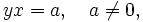 yx=a,\quad a \ne 0,\,\!