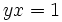 yx=1\,\!