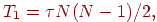 T_1 = \tau N(N-1)/2 ,
