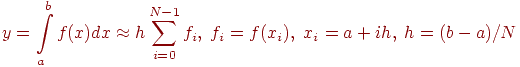 y= \int\limits_a^b f(x)dx \approx h \sum_{i=0}^{N-1} f_i, \; 

f_i = f(x_i), \; 

x_i = a + ih, \;

h=(b-a)/N