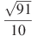 \frac{\sqrt{91}}{10}
