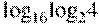 {{\log }_{16}}{{\log }_{2}}4