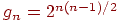 g_{n} =2^{n(n-1)/2}
