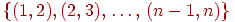 \left\{(1,2),(2,3)\dts (n-1,n)\right\}