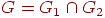 G=G_{1} \cap G_{2}