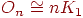 O_{n} \cong nK_{1}