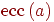 \ecc\left(a\right)