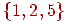 \{1, 2, 5\}