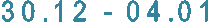30.12 - 04.01