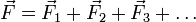 ~\vec F = \vec F_1 + \vec F_2 + \vec F_3 + \ldots