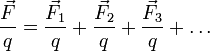 ~\frac{\vec F}{q} = \frac{\vec F_1}{q} + \frac{\vec F_2}{q} + \frac{\vec F_3}{q} + \ldots