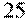 25