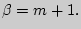$ \beta=m+1.$