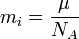 m_i = \frac{\mu}{N_A}
