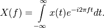 X(f)=\int\limits_{-\infty}^{\infty} x(t)e^{-i2 \pi f t} dt. 