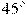45^\circ