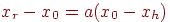 x_r - x_0 = a (x_0 - x_h)
