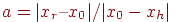 a = | x_r � x_0 | / | x_0 - x_h |