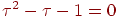 \tau^2 - \tau - 1 = 0
