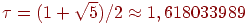 \tau = (1 + \sqrt{5})/2 \approx 1,618033989