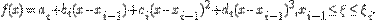 f(x)=a_i+b_i(x-x_{i-1})+c_i(x-x_{i-1})^2+d_i(x-x_{i-1})^3, x_{i-1}\le \x\le \x_i.