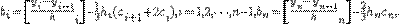 b_i=\[\frac{y_i-y_{i-1}}h_i\]-\frac{1}{3}h_i(c_{i+1}+2c_i), i=1, 2, \cdots, n-1,



b_n=\[\frac{y_n-y_{n-1}}h_n\]-\frac{2}{3}h_nc_n,.