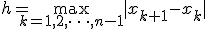 h = \max_{k=1,2,\cdots,n-1}|x_{k+1}-x_k|