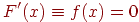 F'(x) \equiv f(x) = 0