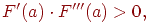 F'(a) \cdot F'''(a) > 0,