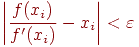 \left|
\frac{f(x_i)}{f'(x_i)}