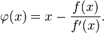 \varphi(x)=x-\frac{f(x)}{f'(x)}.\!
