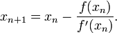 x_{n+1}=x_{n}-\frac{f(x_n)}{f'(x_n)}.\!