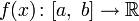 f(x)\colon[a,\;b]\to\R\!