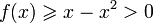 f(x)\geqslant x-x^2>0\!