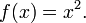f(x)=x^2.\!