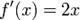 f'(x)=2x\!