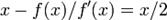 x-f(x)/f'(x)=x/2\!