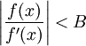 \left|\frac{f(x)}{f'(x)}\right|<B\!