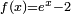 \scriptstyle{f(x)=e^x-2}