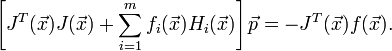 \left[J^T(\vec{x})J(\vec{x})+\sum_{i=1}^m f_i(\vec{x})H_i(\vec{x})\right]\vec{p}=-J^T(\vec{x})f(\vec{x}).
