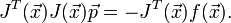 J^T(\vec{x})J(\vec{x})\vec{p}=-J^T(\vec{x})f(\vec{x}).