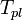 ~T_{pl}