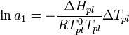 ~\ln a_1 = - \frac{\Delta H_{pl}}{RT_{pl}^0T_{pl}}\Delta T_{pl}