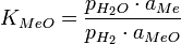 ~K_{MeO} = \frac{p_{H_2O}\cdot a_{Me}}{p_{H_2}\cdot a_{MeO}}
