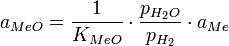 ~a_{MeO}=\frac{1}{K_{MeO}}\cdot\frac{p_{H_{2}O}}{p_{H_2}}\cdot a_{Me}