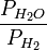 ~\frac{P_{H_2O}}{P_{H_2}}